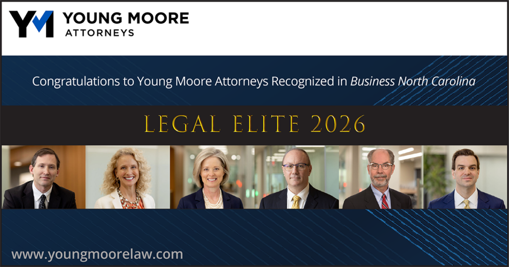 Photos of Young Moore attorneys Stephen Brown, Dawn Dillon, Christy Dunn, Reed Hollander, John Hutson, Jr., and Chad McCullen announcing their selection to Business North Carolina's Legal Elite 2026