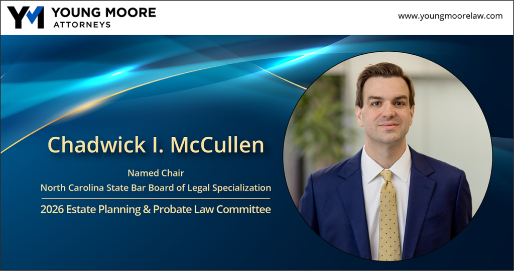 Headshot of Chad McCullen, Board Certified Specialist in Estate Planning and Probate Law, announcing his role as Chair of the North Carolina State Bar Board of Specialization's 2026 Estate Planning & Probabe Committee
