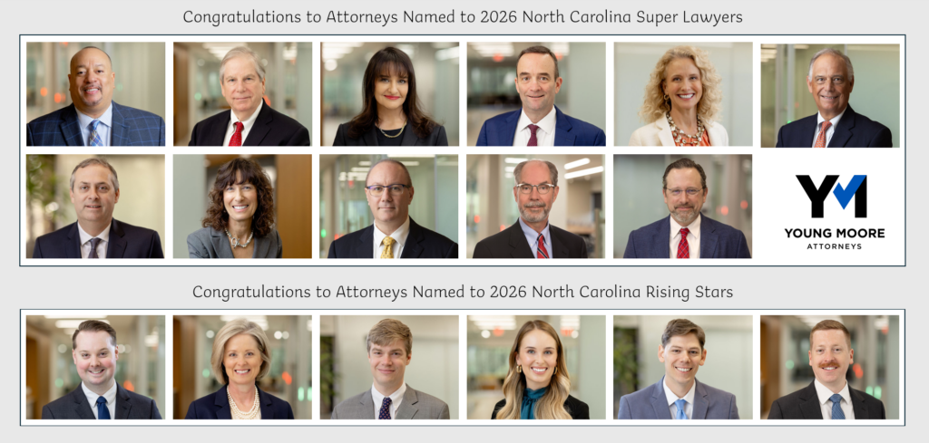 Photo of Young Moore Attorneys recognized in 2026 North Carolina Super Lawyers: Brian Beverly, Walter Brock, Angela Craddock, Bob deRosset, Dawn Dillon, David Duke, Matt Gray, Dana Hoffman, Reed Hollander, John Hutson, Jr., Chris Page AND attorneys named to 2026 NC Rising Stars: Matt Burke, Christy Dunn, John Hutson, III, Rachel Laughery, Anderson Phillips, Patrick VanderJeudgt